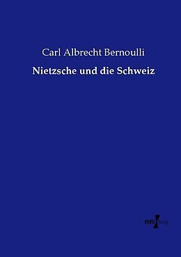 Kartonierter Einband Nietzsche und die Schweiz von Carl Albrecht Bernoulli