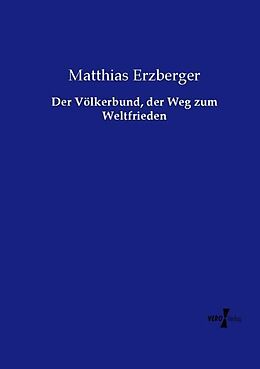 Kartonierter Einband Der Völkerbund, der Weg zum Weltfrieden von Matthias Erzberger