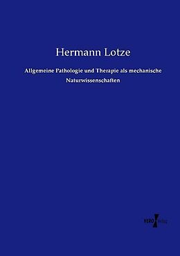Kartonierter Einband Allgemeine Pathologie und Therapie als mechanische Naturwissenschaften von Hermann Lotze