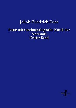 Kartonierter Einband Neue oder anthropologische Kritik der Vernunft von Jakob Friedrich Fries