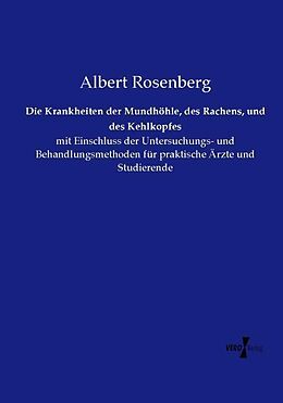 Kartonierter Einband Die Krankheiten der Mundhöhle, des Rachens, und des Kehlkopfes von Albert Rosenberg