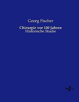 Kartonierter Einband Chirurgie vor 100 Jahren von Georg Fischer