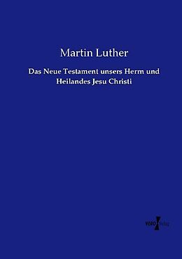 Kartonierter Einband Das Neue Testament unsers Herrn und Heilandes Jesu Christi von Martin Luther