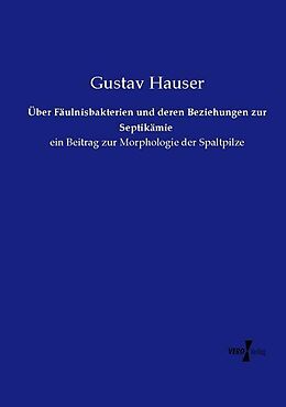 Kartonierter Einband Über Fäulnisbakterien und deren Beziehungen zur Septikämie von Gustav Hauser