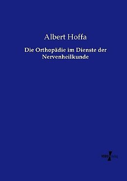 Kartonierter Einband Die Orthopädie im Dienste der Nervenheilkunde von Albert Hoffa
