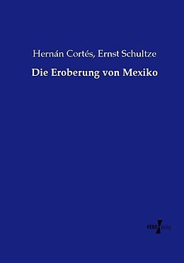 Kartonierter Einband Die Eroberung von Mexiko von Hernán Cortés, Ernst Schultze