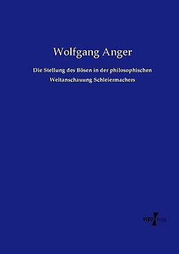 Kartonierter Einband Die Stellung des Bösen in der philosophischen Weltanschauung Schleiermachers von Wolfgang Anger