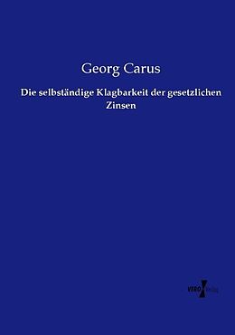 Kartonierter Einband Die selbständige Klagbarkeit der gesetzlichen Zinsen von Georg Carus