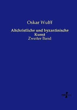 Kartonierter Einband Altchristliche und byzantinische Kunst von Oskar Wulff