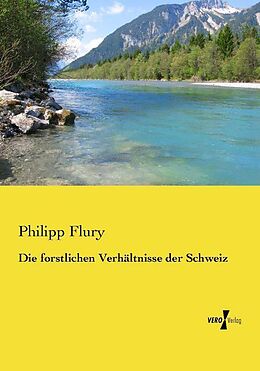 Kartonierter Einband Die forstlichen Verhältnisse der Schweiz von Philipp Flury