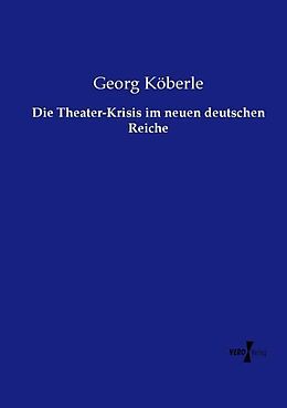 Kartonierter Einband Die Theater-Krisis im neuen deutschen Reiche von Georg Köberle