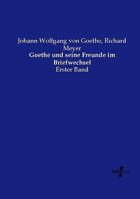 Goethe und seine Freunde im Briefwechsel