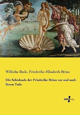 Kartonierter Einband Die Schicksale der Friederike Brion vor und nach ihrem Tode von Wilhelm Bode, Friederike-Elisabeth Brion