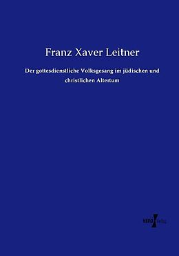Kartonierter Einband Der gottesdienstliche Volksgesang im jüdischen und christlichen Altertum von Franz Xaver Leitner