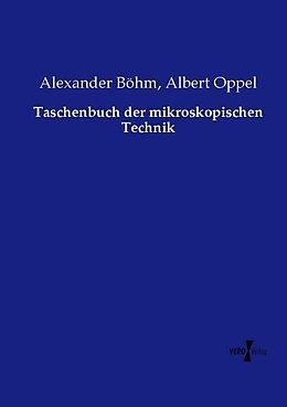 Kartonierter Einband Taschenbuch der mikroskopischen Technik von Alexander Böhm, Albert Oppel