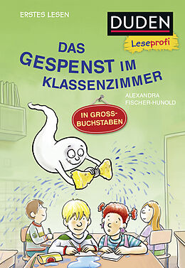 Fester Einband Duden Leseprofi  GROSSBUCHSTABEN: DAS GESPENST IM KLASSENZIMMER, Erstes Lesen von Alexandra Fischer-Hunold