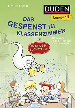 Fester Einband Duden Leseprofi  GROSSBUCHSTABEN: DAS GESPENST IM KLASSENZIMMER, Erstes Lesen von Alexandra Fischer-Hunold