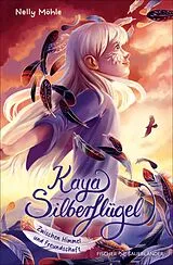 Fester Einband Kaya Silberflügel Zwischen Himmel und Freundschaft von Nelly Möhle