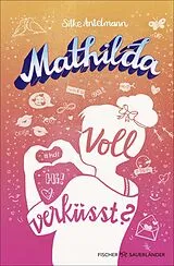 Fester Einband Mathilda  Voll verküsst? von Silke Antelmann