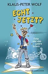 Fester Einband Echt jetzt? Felix und das wahre Leben von Klaus-Peter Wolf