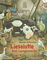 Fester Einband Lieselotte hat Langeweile von Alexander Steffensmeier