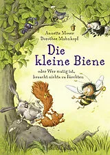 Fester Einband Die kleine Biene oder Wer mutig ist, braucht nichts zu fürchten von Annette Moser