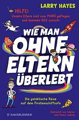 Fester Einband Wie man ohne Eltern überlebt  Die galaktische Reise auf dem Piratenschiffsofa von Larry Hayes