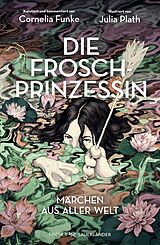 Fester Einband Die Froschprinzessin. Märchen aus aller Welt von Cornelia Funke, Julia Plath