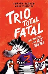 Fester Einband Trio total fatal: Superkräfte für die Tonne von Swapna Haddow