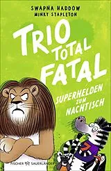 Fester Einband Trio total fatal: Superhelden zum Nachtisch von Swapna Haddow