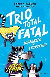 Fester Einband Trio total fatal: Superheld im Sturzflug von Swapna Haddow