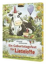 Pappband, unzerreissbar Ein Geburtstagsfest für Lieselotte von Alexander Steffensmeier