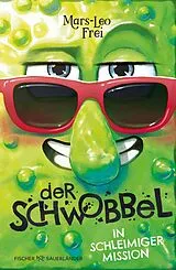 Fester Einband Der Schwobbel in schleimiger Mission von Mars-Leo Frei