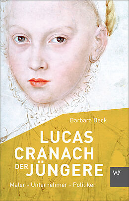 Kartonierter Einband Lucas Cranach der Jüngere (1515-1589) von Barbara Beck