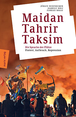 Kartonierter Einband Maidan  Tahrir  Taksim von Jürgen Wertheimer, Isabelle Holz, Florian Rogge