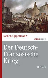 Fester Einband Der Deutsch-Französische Krieg: 1870/71 von Jochen Oppermann