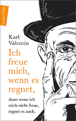 Kartonierter Einband Ich freue mich, wenn es regnet, denn wenn ich mich nicht freue, regnet es auch von Karl Valentin