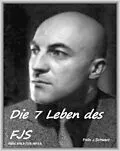 E-Book (epub) Die 7 Leben des FJS von Felix Schwarz