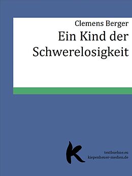 E-Book (epub) EIN KIND DER SCHWERELOSIGKEIT von Clemens Berger