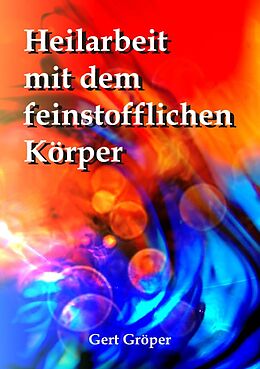 Kartonierter Einband Heilarbeit mit dem feinstofflichen Körper von Gert Gröper