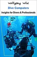 E-Book (epub) Dive Computers - Insights for Divers & Professionals von Wolfgang Wild
