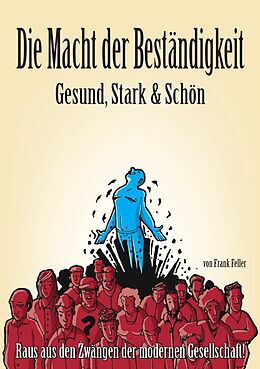 Kartonierter Einband Die Macht der Beständigkeit - Gesund, Stark &amp;amp; Schön von Frank Feller