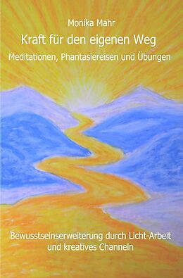 Kartonierter Einband Kraft für den eigenen Weg. Meditationen, Phantasiereisen und Übungen von Monika Mahr