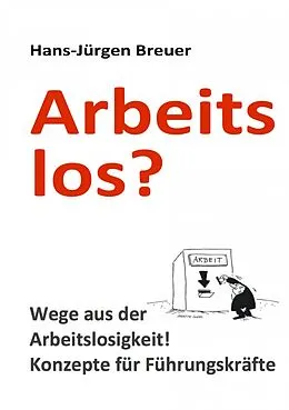 E-Book (epub) Arbeitslos - Wege aus der Arbeitslosigkeit von Hans-Jürgen Breuer