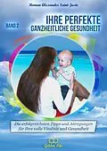 E-Book (epub) Ihre perfekte ganzheitliche Gesundheit von Roman Alexander Saint-Juste