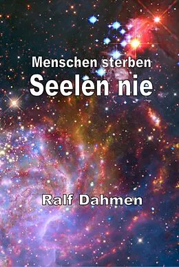 E-Book (epub) Menschen sterben - Seelen nie von Ralf Dahmen