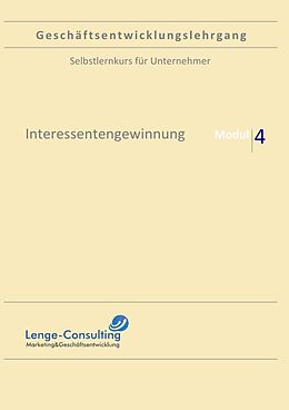 Kartonierter Einband Geschäftsentwicklungslehrgang / Geschäftsentwicklungslehrgang: Modul 4 - Interessentengewinnung von Andreas Lenge