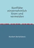 E-Book (epub) Konflikte einvernehmlich lösen und vermeiden von Norbert Bertelsbeck