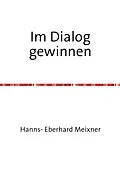 E-Book (epub) Im Dialog gewinnen von Hanns Eberhard Meixner