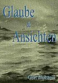 E-Book (epub) Glaube &amp; Ansichten - Beiträge zur zeitgenössischen deutschen Geschichte von Joachim Gerlach